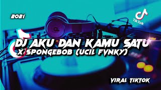 DJ Aku Dan Kamu Satu (Manusia Harimau) X DJ Spongebob (Ucil Fvnky) Viral Tiktok