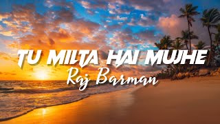 Tu Milta Hai Mujhe (LYRICS) - Raj Barman | Rashid Khan | Anjaan Sagri