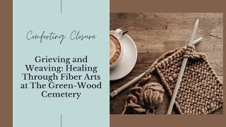 Grieving and Weaving: Healing Through Fiber Arts at The Green-Wood Cemetery
