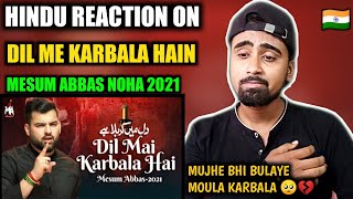 Indian Reacts To Dil Mai Karbala Hai | Mesum Abbas Noha 2021 | Muharram 2021/1443 !!