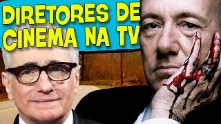 7 DIRETORES DE CINEMA QUE FIZERAM SÉRIES FODAS!