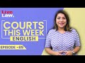 Courts This Week- A Weekly Round Of Important Legal Developments In The Country [Episode-89]