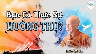 Bạn Có Thực Sự Hưởng Thụ An Ổn?_Thầy Bạch Vân