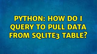 Python: How do I query to pull data from sqlite3 table? (2 Solutions!!)