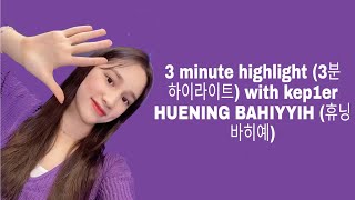 3 minute highlight (3분 하이라이트) with kep1er HUENING BAHIYYIH (휴닝 바히예)