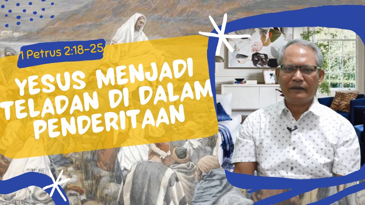 Yesus Menjadi Teladan Di Dalam Penderitaan: 1Petrus 2:18-25 - YouTube