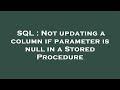 SQL : Not updating a column if parameter is null in a Stored Procedure
