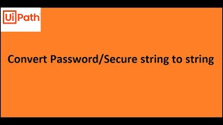 UiPath: Convert Password/Secure string to string