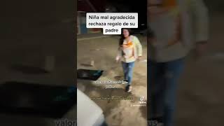 niña desagradecida rechaza el regalo de su padre #parati #viral