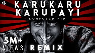 Karu Karu Karupayi - Konfused kid Remix