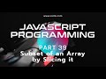 Learning Javascript Programming | Part 39 | Subset of an Array Slice