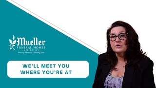 Here At Mueller Funeral Home, We'll Meet You Where You're At