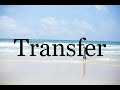 How To Pronounce Transfer🌈🌈🌈🌈🌈🌈Pronunciation Of Transfer