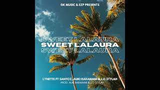 Sweet Lalaura_2024 ( Lynette ft Santoz | J.O Stylah \u0026 Auki Raramani