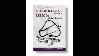 ANNA WASIUKIEWICZ PSYCHOLOGIA JAK RELIGIA RELIGIA JAK PSYCHOLOGIA CAŁOŚĆ