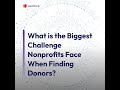 What is the Biggest Challenge Nonprofits Face When Finding Donors?