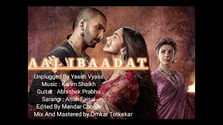 Aaj Ibadat Unplugged - Bajirao Mastani by Yassh Vyass
