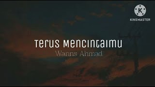 Terus Mencintaimu - Wanns Ahmad (lirik)