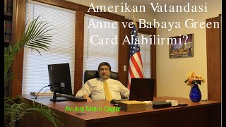 Bir Amerikan Vatandasi Anne ve babasina Green Card Alabilirmi? Avukat Metin Caglar