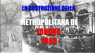 LA COSTRUZIONE DELLA METROPOLITANA DI LONDRA