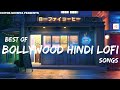 Best Of Bollywood Hindi Lofi Arijit Singh & Atif Aslam Lofi | 1 hour to relax, drive, study, sleep ✨