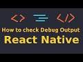 How to check Debug Output in React Native