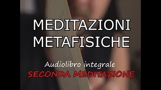 MEDITAZIONI METAFISICHE - Lettura integrale || Seconda Meditazione