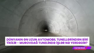 Dünyanın ən uzun avtomobil tunellərindən biri tikilir - Murovdağ tunelində işlər nə yerdədir?