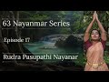 63 Nayanmar Series | Episode 17 | Rudra Pasupathi Nayanar