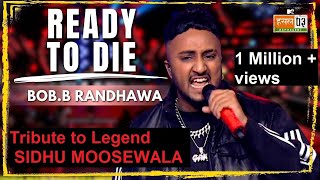 Tribute to sidhu moose wala. | Ready to Die. | B.O.B Randhava. || MTV hustle 3.0 | punjabi song 2023