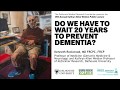 Do we have to wait 20 years to prevent dementia?