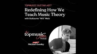 #077: Redefining How We Teach Music Theory with Guillaume “Will” Metz