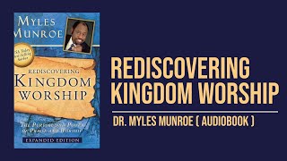 Rediscovering Kingdom Worship by Dr. Myles Munroe | Full Audiobook