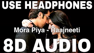 Mora Piya (8D Audio) || Raajneeti || Aadesh Shrivastava || Ranbir Kapoor, Katrina Kaif