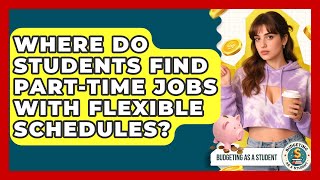 Where Do Students Find Part-time Jobs With Flexible Schedules? - Budgeting as a Student