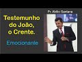 testemunho joão. o crente. chore de emoÇÃo