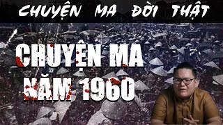 [TẬP 112] Chuyện Ma Có Thật : CHUYỆN MA NĂM 1960