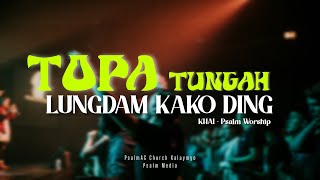 TOPA TUNGAH LUNGDAM KAKO DING -  KHAI | Psalm Worship