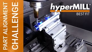 Part Alignment Challenge with hyperMILL BEST FIT | How accurate is it?