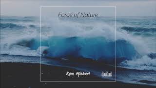 Kam Michael - Force Of Nature (Prod. By Opium Lights)