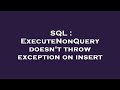 SQL : ExecuteNonQuery doesn't throw exception on insert