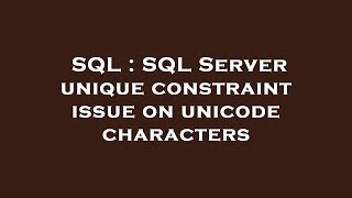SQL : SQL Server unique constraint issue on unicode characters