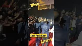 When Shah Rukh Khan arrives