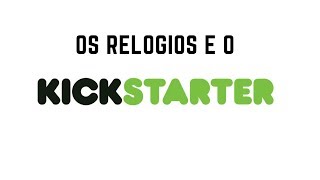 Os Relógios e o Kickstarter