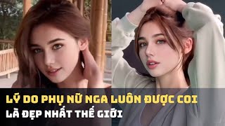 Tại sao phụ nữ Nga luôn được cho là xinh đẹp nhất Thế giới