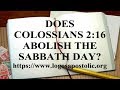 DOES COLOSSIANS 2:16 ABOLISH THE SABBATH DAY?