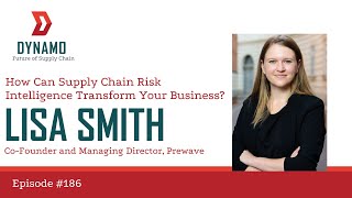 How Can Supply Chain Risk Intelligence Transform Your Business? Featuring Lisa Smith of Prewave