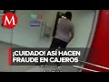 Este es el modus operandi de ladrones en cajeros automáticos