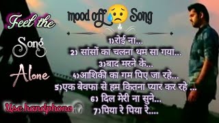 sad hindi song|mood off heart ❤️ touching hindi song|nonstop|broken heart 💔alone song|