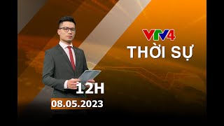 Bản tin thời sự tiếng Việt 12h - 08/05/2023| VTV4